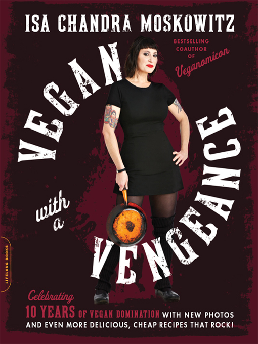 Title details for Vegan with a Vengeance (10th Anniversary Edition) by Isa Chandra Moskowitz - Wait list